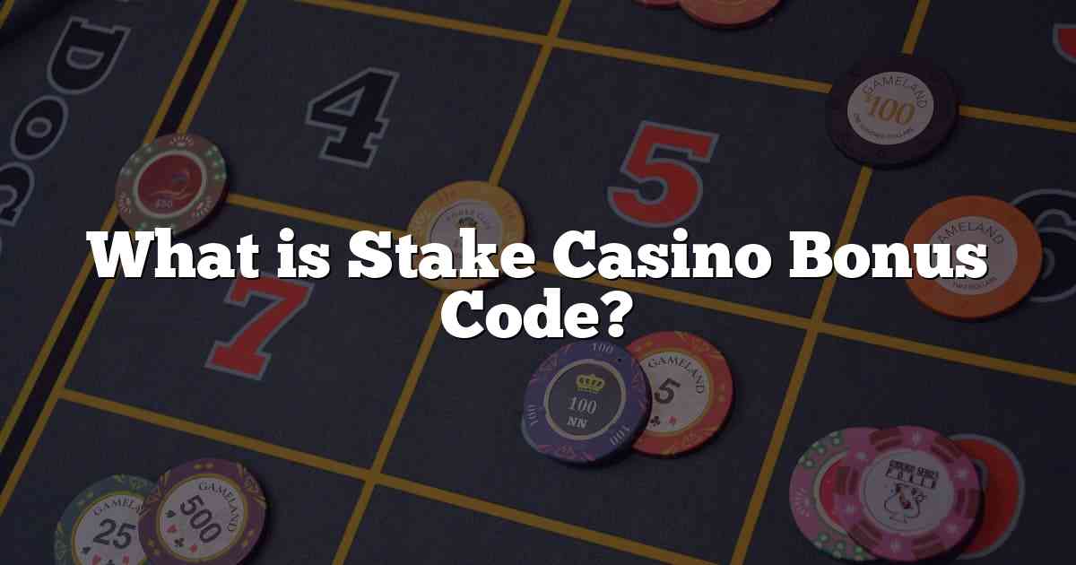 What is Stake Casino Bonus Code?