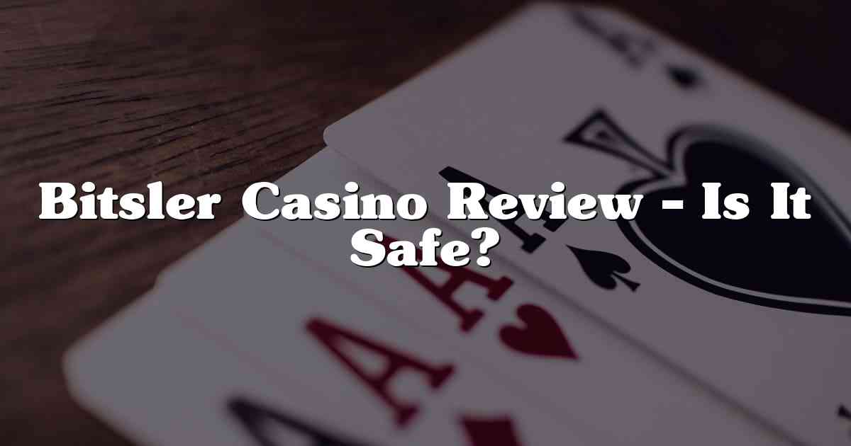 Bitsler Casino Review – Is It Safe?