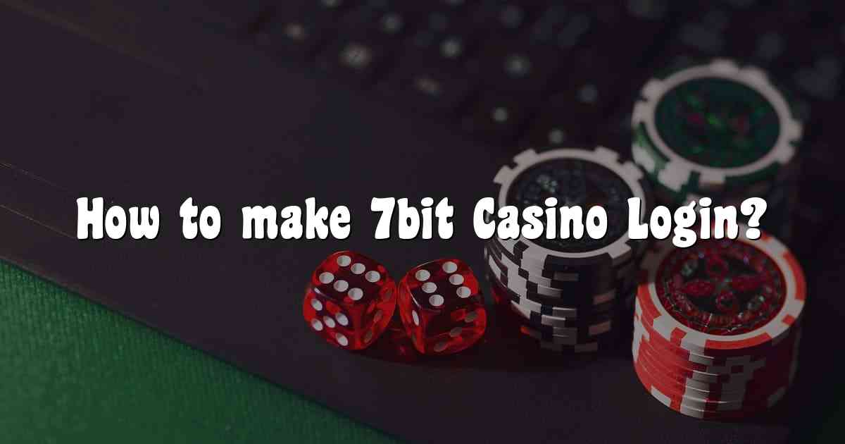 How to make 7bit Casino Login?