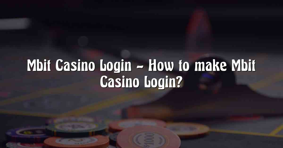 Mbit Casino Login – How to make Mbit Casino Login?