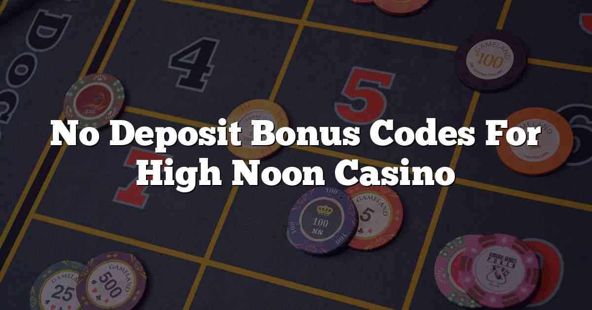 No Deposit Bonus Codes For High Noon Casino