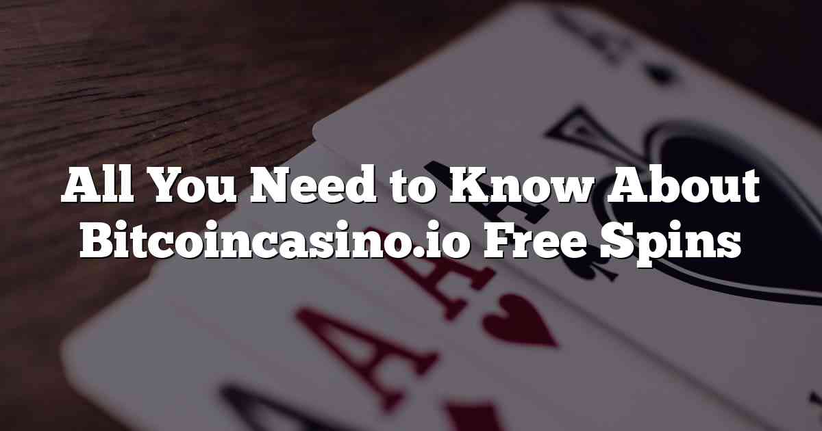 All You Need to Know About Bitcoincasino.io Free Spins