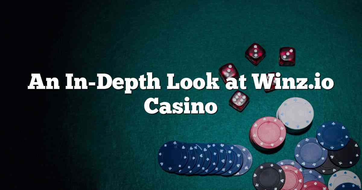An In-Depth Look at Winz.io Casino
