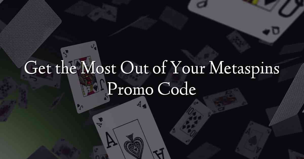 Get the Most Out of Your Metaspins Promo Code