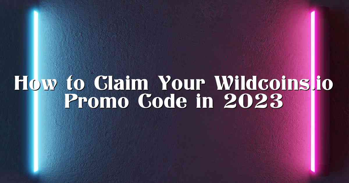 How to Claim Your Wildcoins.io Promo Code in 2023