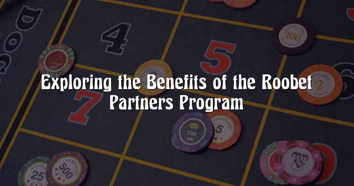 Exploring the Benefits of the Roobet Partners Program