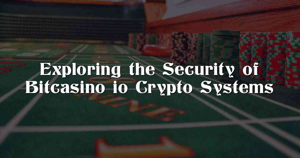 Exploring the Security of Bitcasino io Crypto Systems