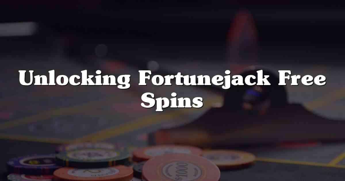 Unlocking Fortunejack Free Spins
