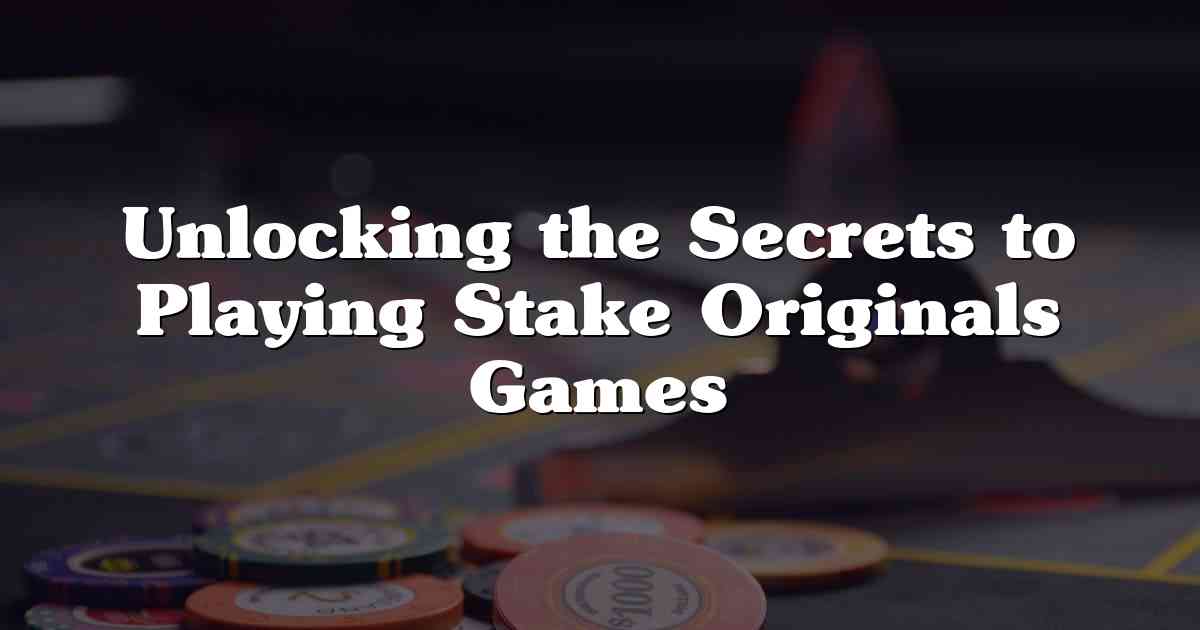 Unlocking the Secrets to Playing Stake Originals Games