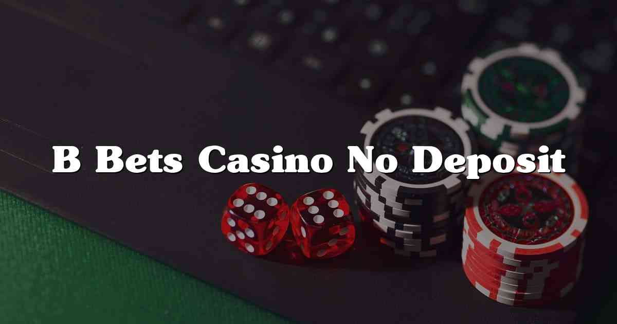 B Bets Casino No Deposit