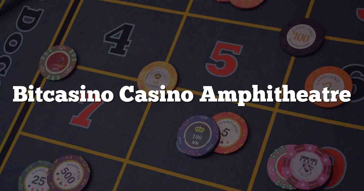 Bitcasino Casino Amphitheatre