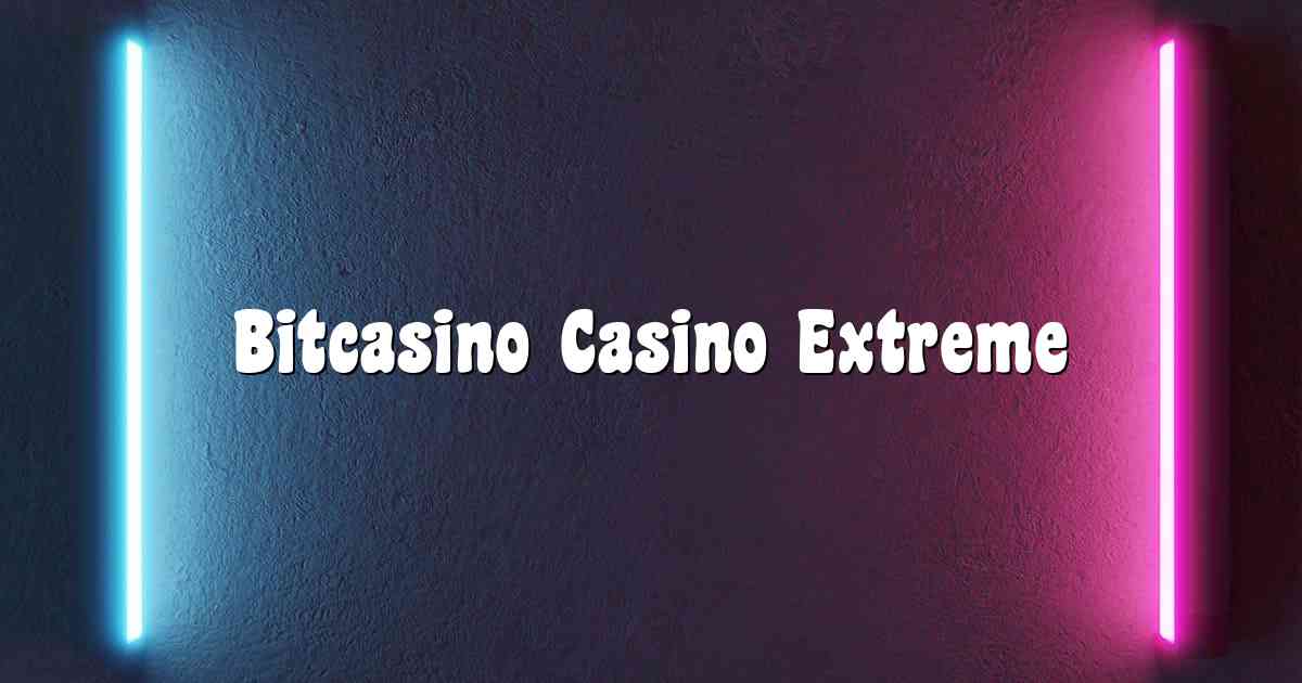 Bitcasino Casino Extreme