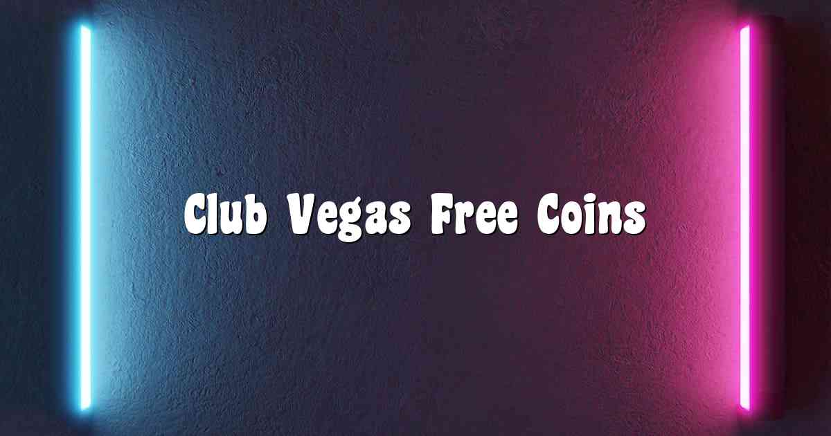 Club Vegas Free Coins