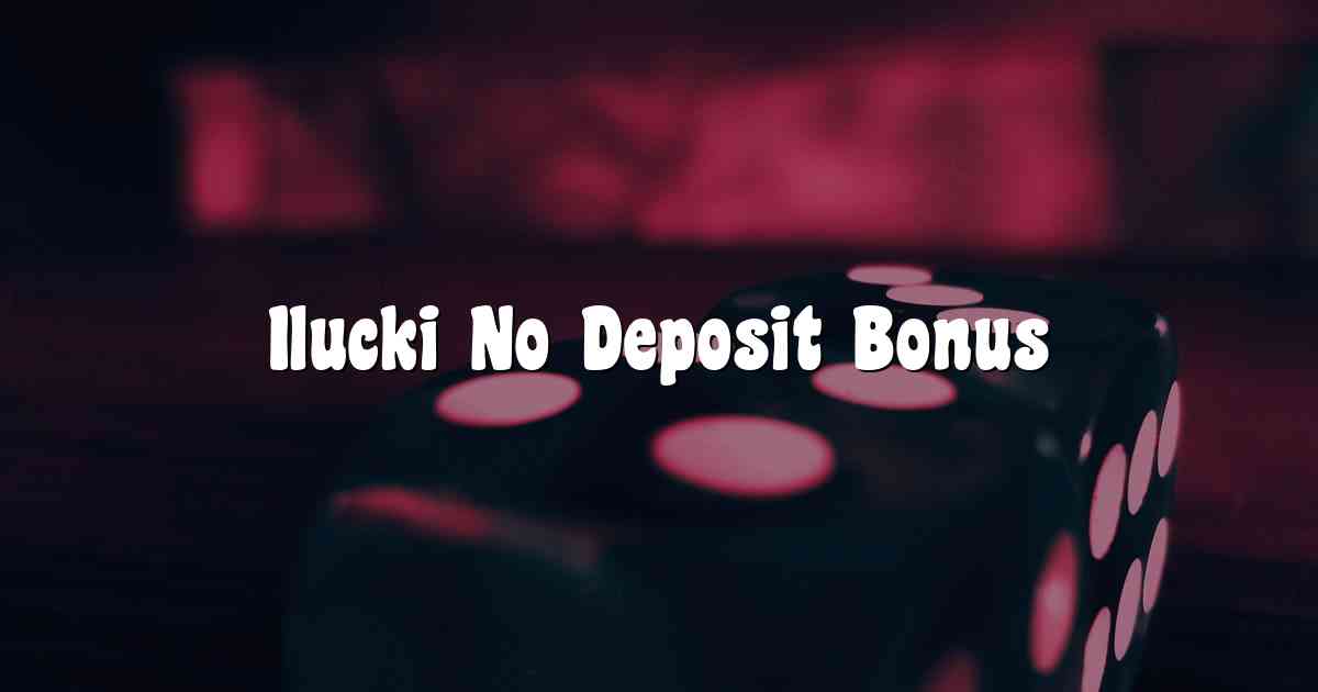 Ilucki No Deposit Bonus