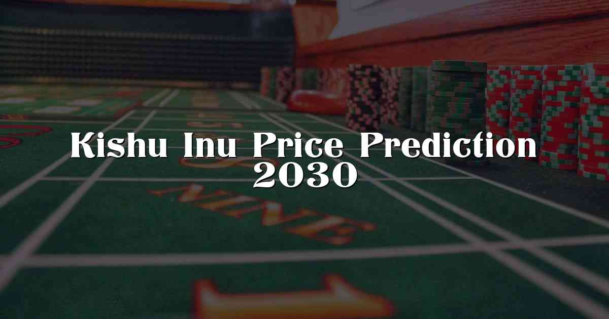 Kishu Inu Price Prediction 2030