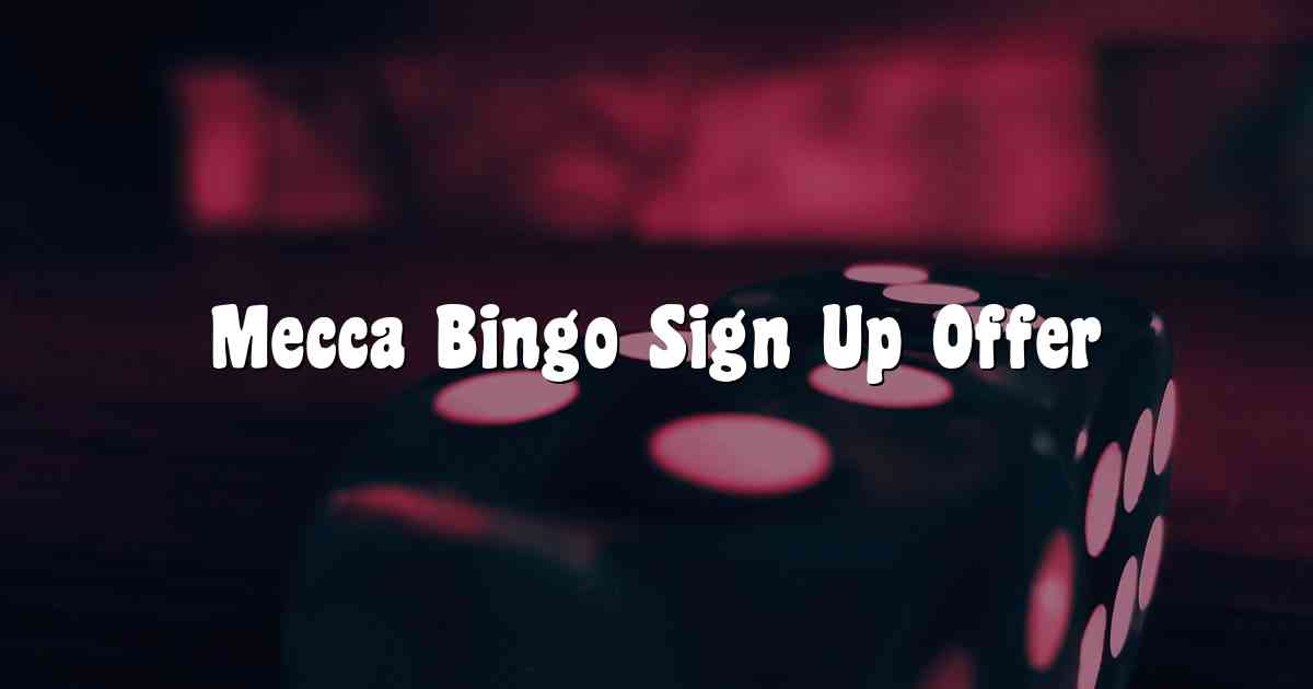 Mecca Bingo Sign Up Offer