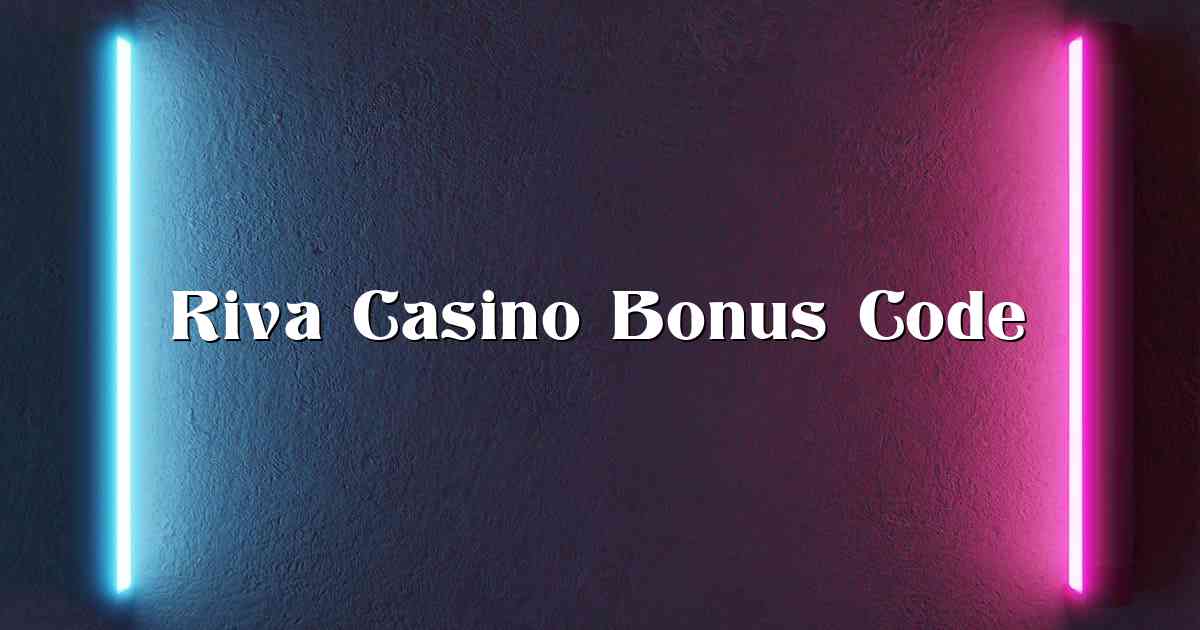 Riva Casino Bonus Code