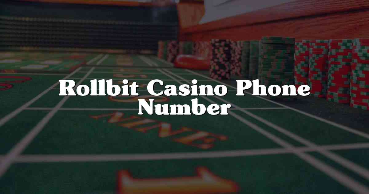 Rollbit Casino Phone Number