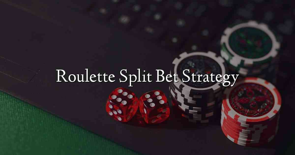 Roulette Split Bet Strategy