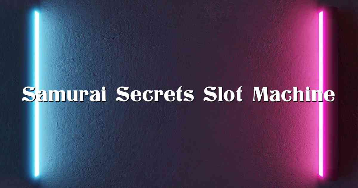 Samurai Secrets Slot Machine