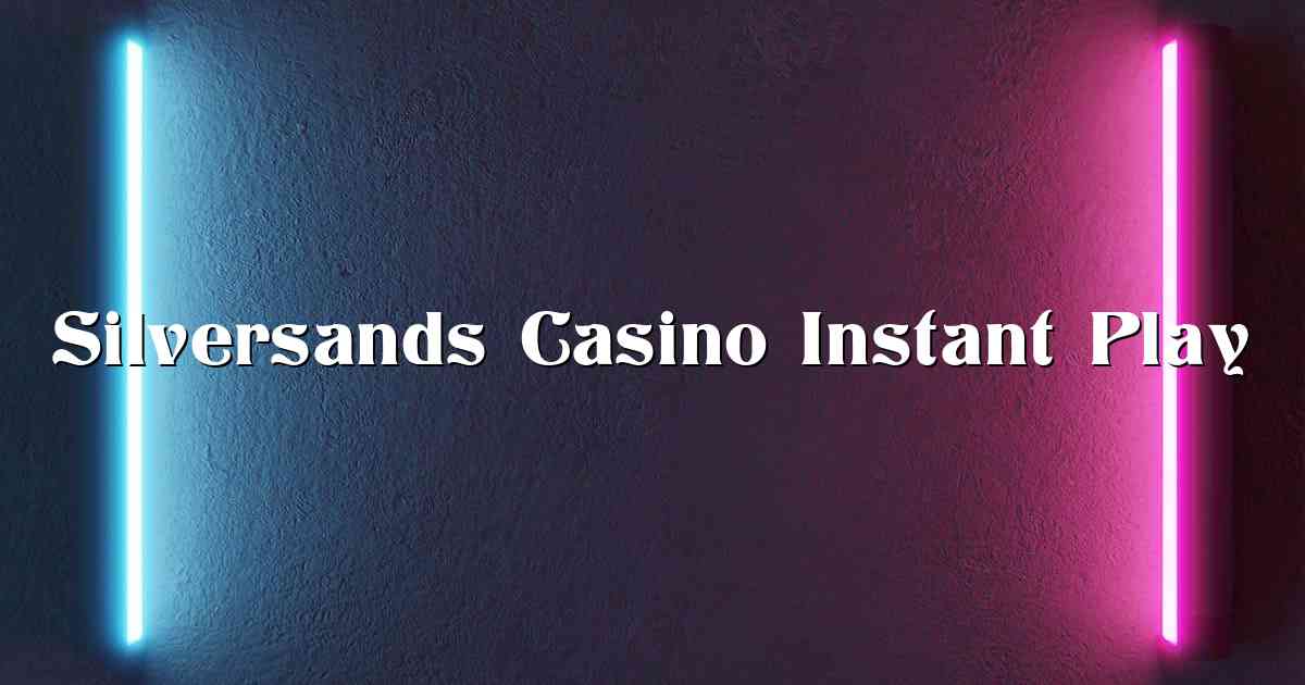 Silversands Casino Instant Play