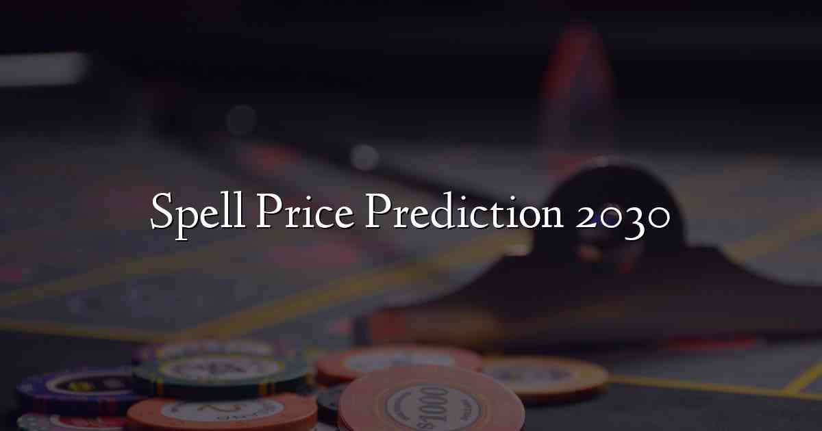 Spell Price Prediction 2030