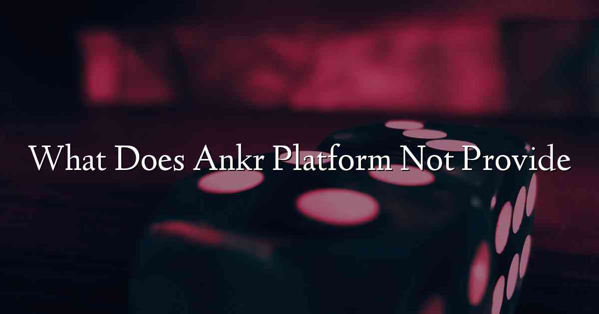What Does Ankr Platform Not Provide