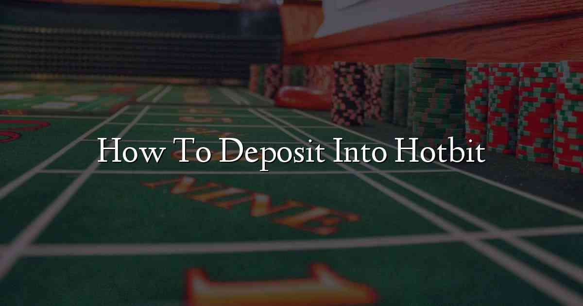 How To Deposit Into Hotbit
