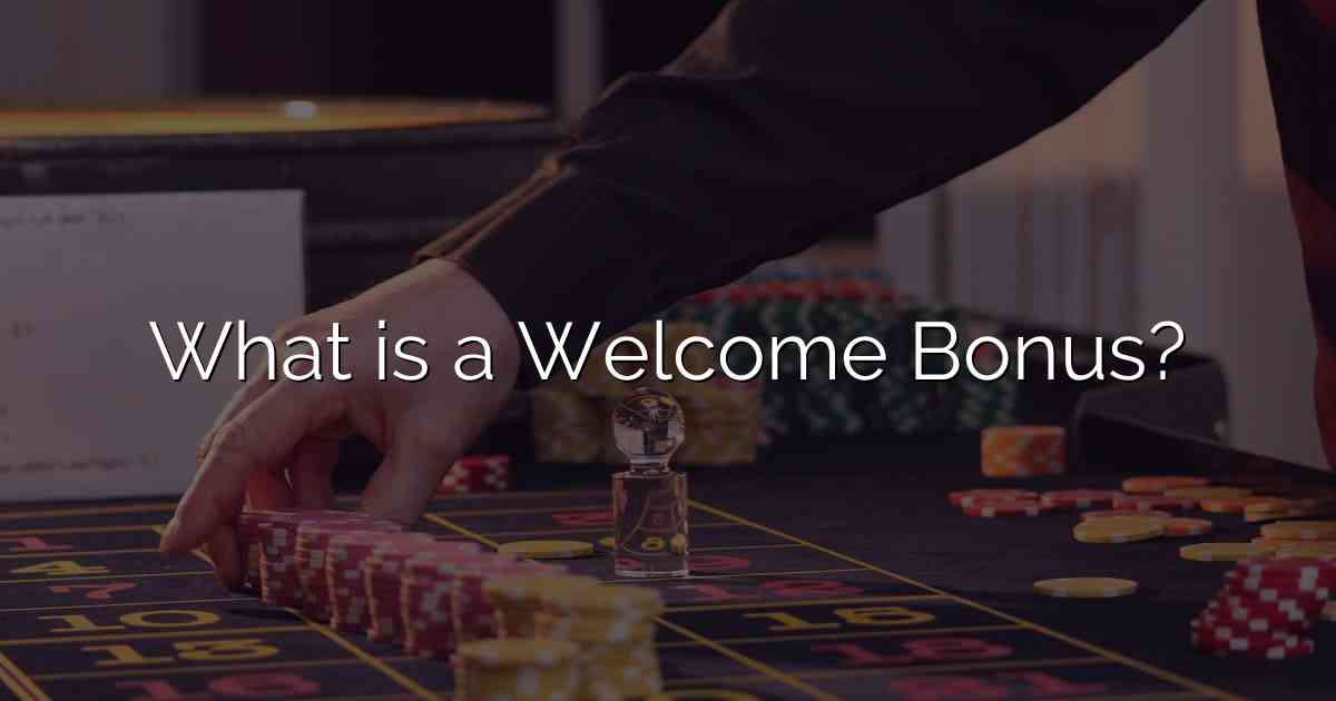 What is a Welcome Bonus?
